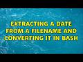Extracting a date from a filename and converting it in Bash (5 Solutions!!)