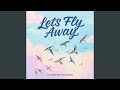Lets Fly Away