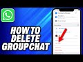 How To Delete Whatsapp Group Chat - Easy Fix