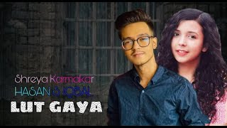 Lut Gaya _ Hasan S Iqbal _ Shreya Karmakar