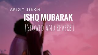 Ishq mubarak | [Slowed and reverb] | Arijit Singh | bollywood lofi | 10 PM LOFi
