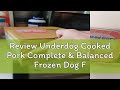 Review Underdog Cooked Pork Complete & Balanced Frozen Dog Food (1.2kg/3kg)