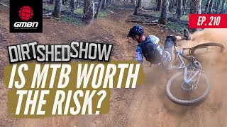 Is Mountain Biking Worth The Risk? | Dirt Shed Show Ep. 210