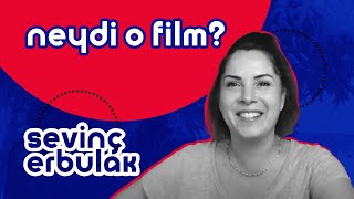 Sevinç Erbulak | Neydi O Film? #19