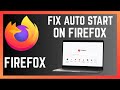 How To Fix And Stop Firefox Browser From Starting Up Automatically