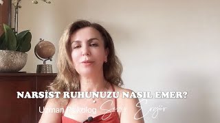 NARSİST RUHUNUZU NASIL EMER?