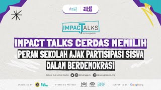 Impact Talks Cerdas Memilih : Peran Sekolah Ajak Partisipasi Siswa dalam Berdemokrasi