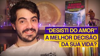 “DESISTI DO AMOR” A MELHOR DECISÃO DA SUA VIDA? (Psicólogo Victor)