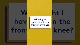 Why might I have pain in the front of my knee?