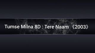 Tumse Milna 8D song |Tere Naam |Himesh Reshammiya |Udit Narayan |Alka Yagnik. #tumsemilna #terenaam