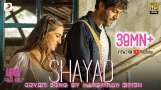 Shayad-Love Aaj Kal|Arijit Singh|Kartik|Sara Ali Khan|Arushi|Pritam|Cover Song|By Harsimran Singh