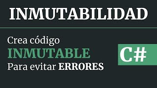 INMUTABILIDAD en C#  - Crea código INMUTABLE para evitar errores