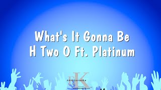 What's It Gonna Be - H Two O Ft. Platinum (Karaoke Version)