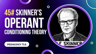 045# SKINNER'S OPERANT CONDITIONING THEORY| REWARD AND PUNISHMENT| REINFORCEMENT|