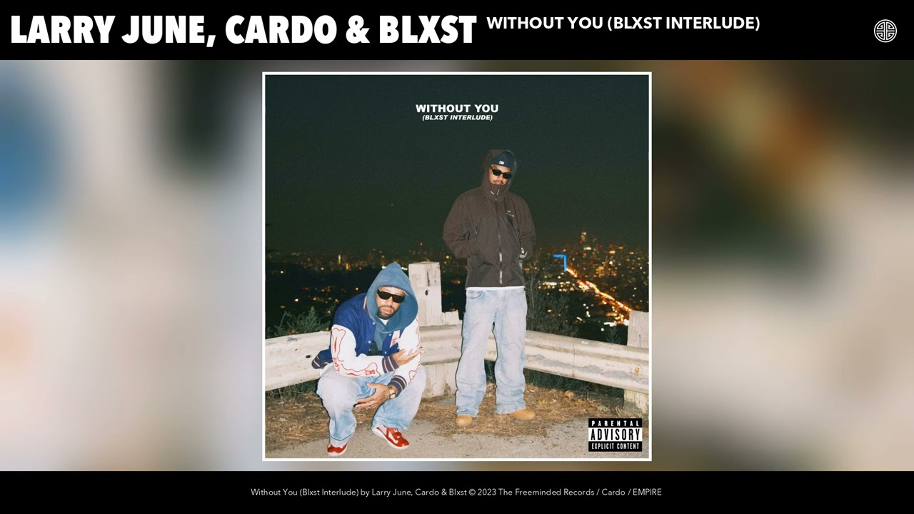 Larry June Cardo Blxst Without You Blxst Interlude Official