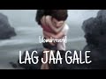 Lag Jaa Gale (Slowed & Reverb) || Slow Version | Slowed & Reverb