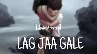 Lag Jaa Gale (Slowed & Reverb) || Slow Version | Slowed & Reverb