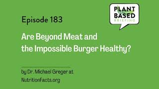 183: Are Beyond Meat and the Impossible Burger Healthy? by Dr. Michael Greger at NutritionFacts.org