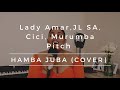 Lady Amar, JL SA, Cici & Murumba Pitch | HAMBA JUBA (COVER)