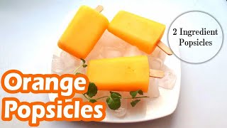 Homemade Popsicle Recipe | 2 Ingredients Orange Popsicle | Homemade Lollies | Homemade Ice Lollies
