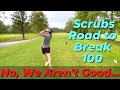 2 Random Scrubs Road to Break 100 Part 1