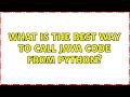 What is the best way to call Java code from Python? (3 Solutions!!)