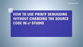 e² studio Tips - How to Use Printf Debugging Without Changing the Source Code (Using Dynamic Printf)