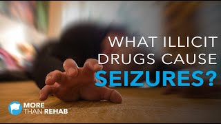 What Illicit Drugs Cause Seizures? | More Than Rehab - Houston, TX Area Addiction Treatment