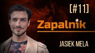 Jasiek Mela | Zapalnik [#11]