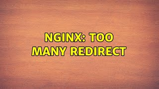 nginx: Too many redirect (2 Solutions!!)