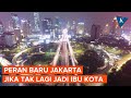 Nasib Jakarta jika Tak Lagi Jadi Ibu Kota