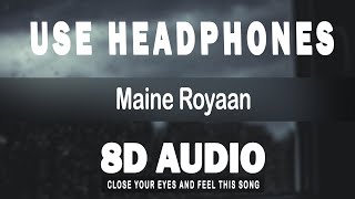 Maine Royaan 8d audio - (Piran khan feat Tanveer evan) 🎧