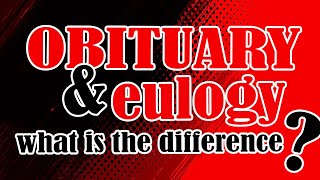 What Is The Difference Between A Eulogy and Obituary?