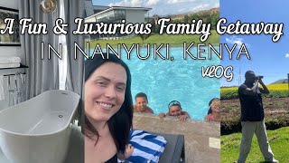 Time for Our Family Getaway! || Life in Kenya || Tufaha Resort || Nanyuki || VLOG