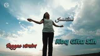 Koq Gitu Sih - Reggae Version By Jovita Aurel