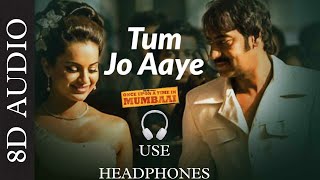 USE HEADPHONES 🎧 | TUM JO AAYE [8D AUDIO] | once upon a time in mumbai
