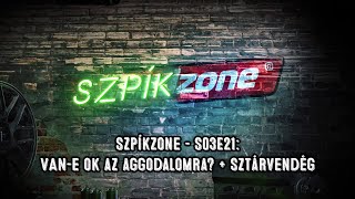 SzpíkZone - S03E21: Van-e ok az aggodalomra? + Sztárvendég