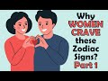 Why Women Crave these Zodiac Signs Part 1 | Zodiac Talks