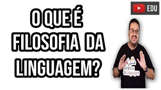 O QUE É FILOSOFIA DA LINGUAGEM?