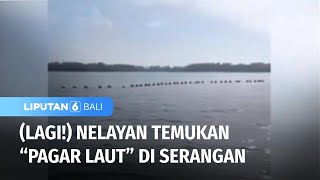 Lagi! Nelayan Temukan Pagar Laut di Serangan | Liputan 6 Bali