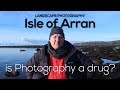 Landscape  Photography Isle of Arran - Is Photography a drug?