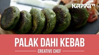 Palak Dahi Kebab - Creative Chef - Kappa TV