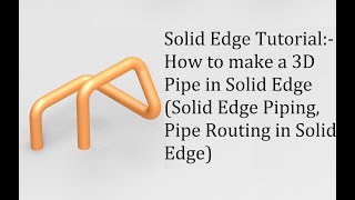 Solid Edge Tutorial for Beginners:- How to make a 3D Pipe in Solid Edge (Pipe Routing in Solid Edge)