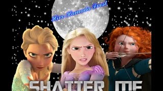 shatter me (evil elsa merida y rapunzel)