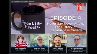 Speaking Freely Episode 4: Never Say Never Again – The History of Internment in Canada