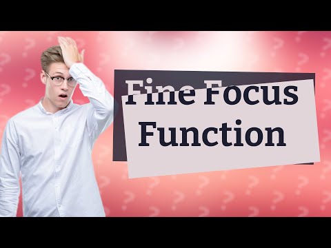 What is the function of the fine focus?