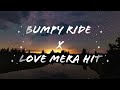 BUMPY RIDE X LOVE MERA HIT | ZAL | TRENDING INSTAGRAM REEL AUDIO