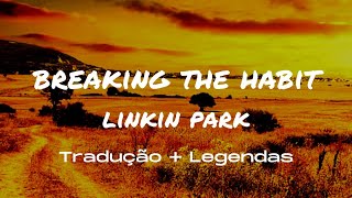 Linkin Park - Breaking the Habit - Tradução e Legendas