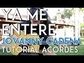 Ya Me Entere - Jovanny Cadena - Tutorial - ACORDES - Como tocar en Guitarra
