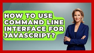 How To Use Command Line Interface For JavaScript? - JavaScript Toolkit